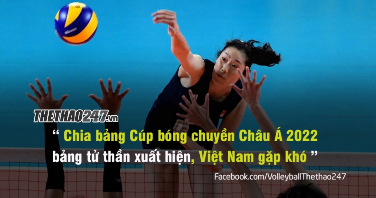 Chia bảng AVC Cup nữ: Việt Nam né được Thái Lan nhưng lại gặp Trung Quốc