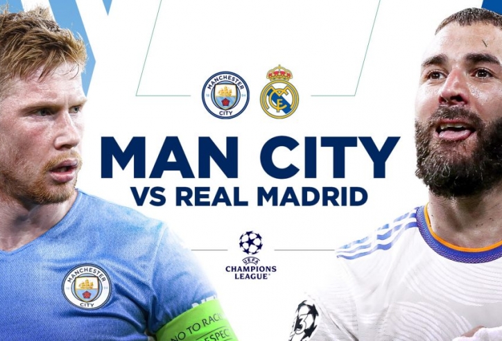 Real vs Man City: Rượt đuổi tỉ số nghẹt thở tại Bernabeu?