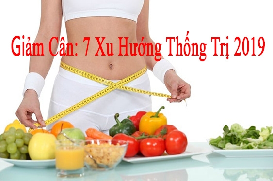 Giảm cân: 7 xu hướng ăn kiêng 'Hot' thống trị năm 2019