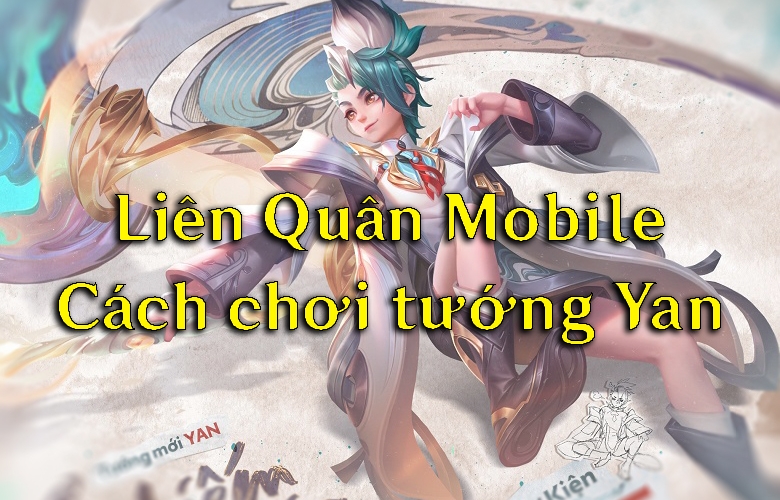 Cách chơi Yan Liên Quân Mobile Mùa 22