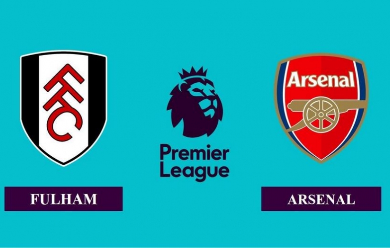 Xem trực tiếp Fulham vs Arsenal - Ngoại hạng Anh ở đâu, kênh nào?